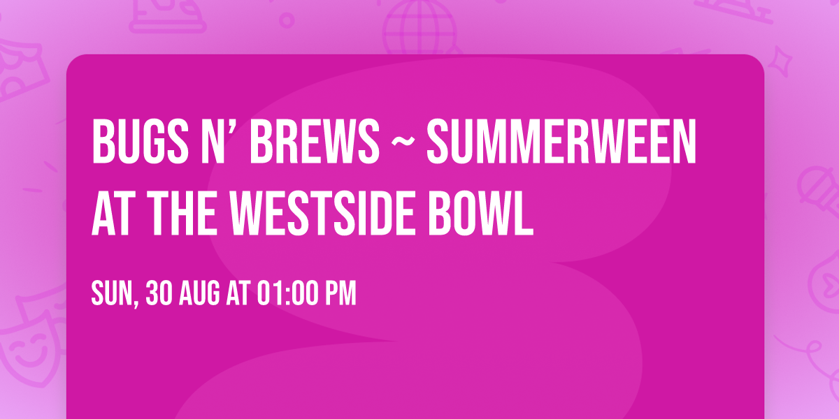 Bugs n\u2019 Brews ~ Summerween at the Westside Bowl