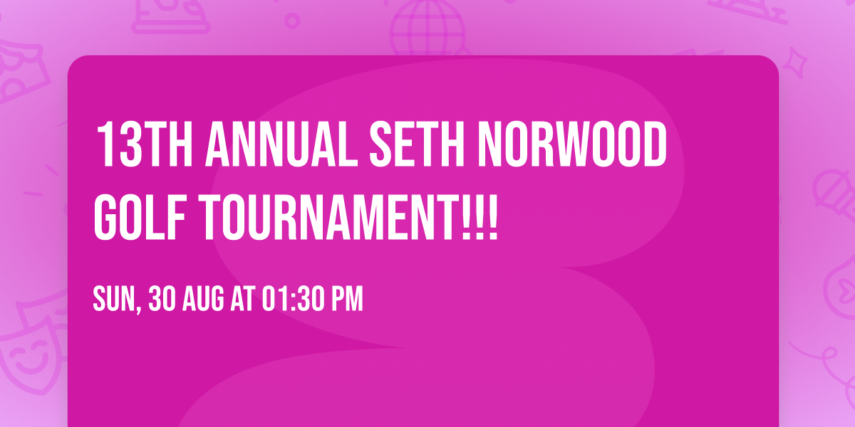13th Annual Seth Norwood Golf Tournament!!!