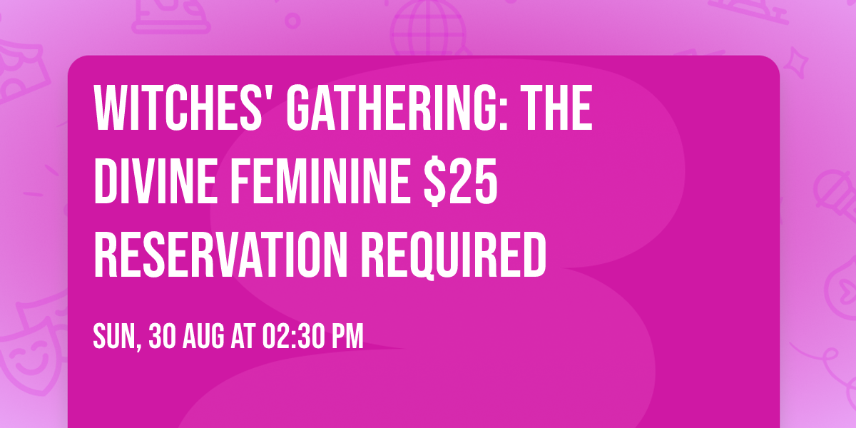 Witches' Gathering: The Divine Feminine $25 Reservation Required