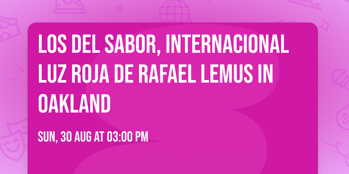 Los Del Sabor, Internacional Luz Roja de Rafael Lemus in Oakland