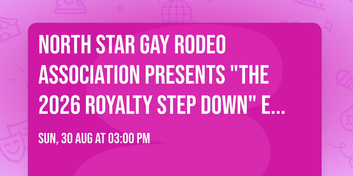 North Star Gay Rodeo Association Presents "The 2026 Royalty Step Down" Event