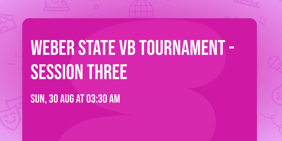 Weber State VB Tournament - Session Three