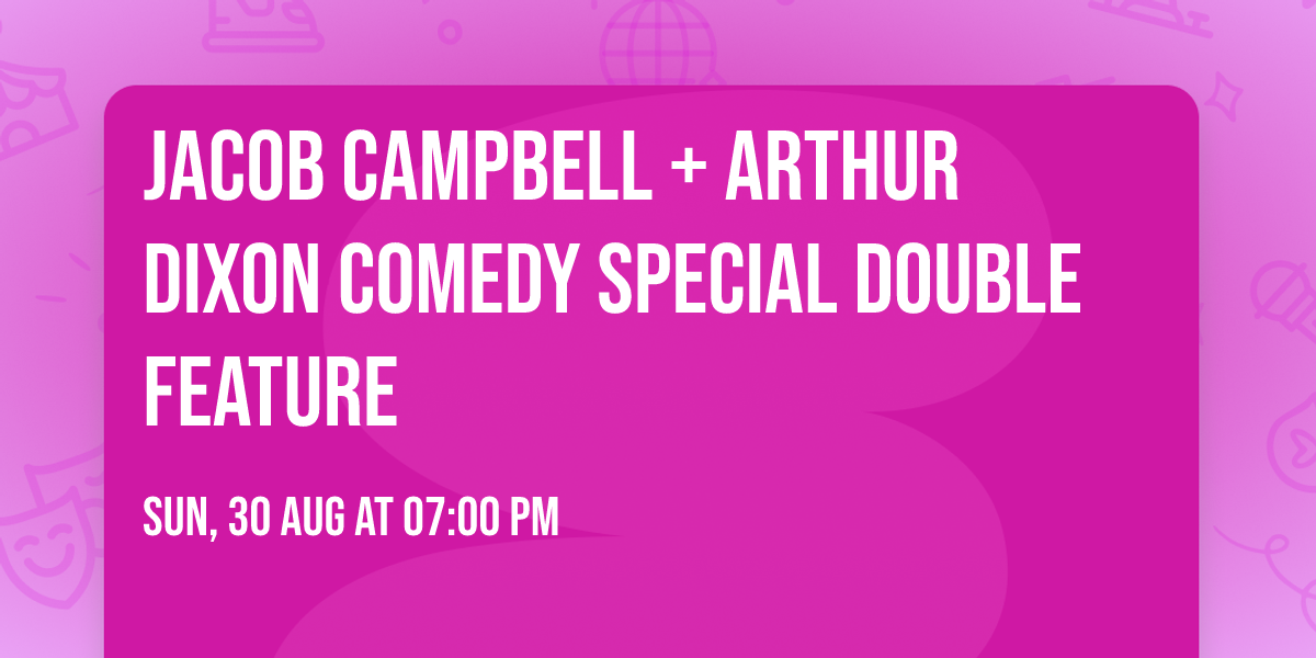  Jacob Campbell + Arthur Dixon Comedy Special Double Feature