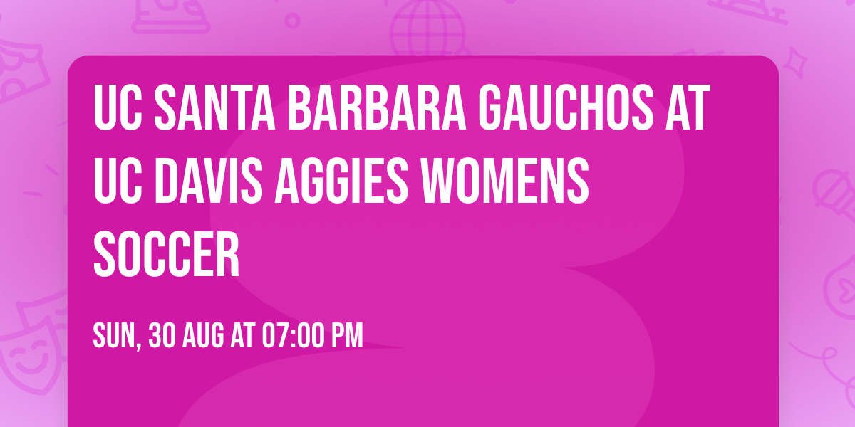 UC Santa Barbara Gauchos at UC Davis Aggies Womens Soccer