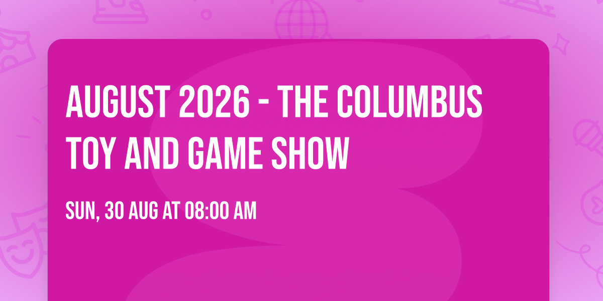 August 2026 - The Columbus Toy and Game Show