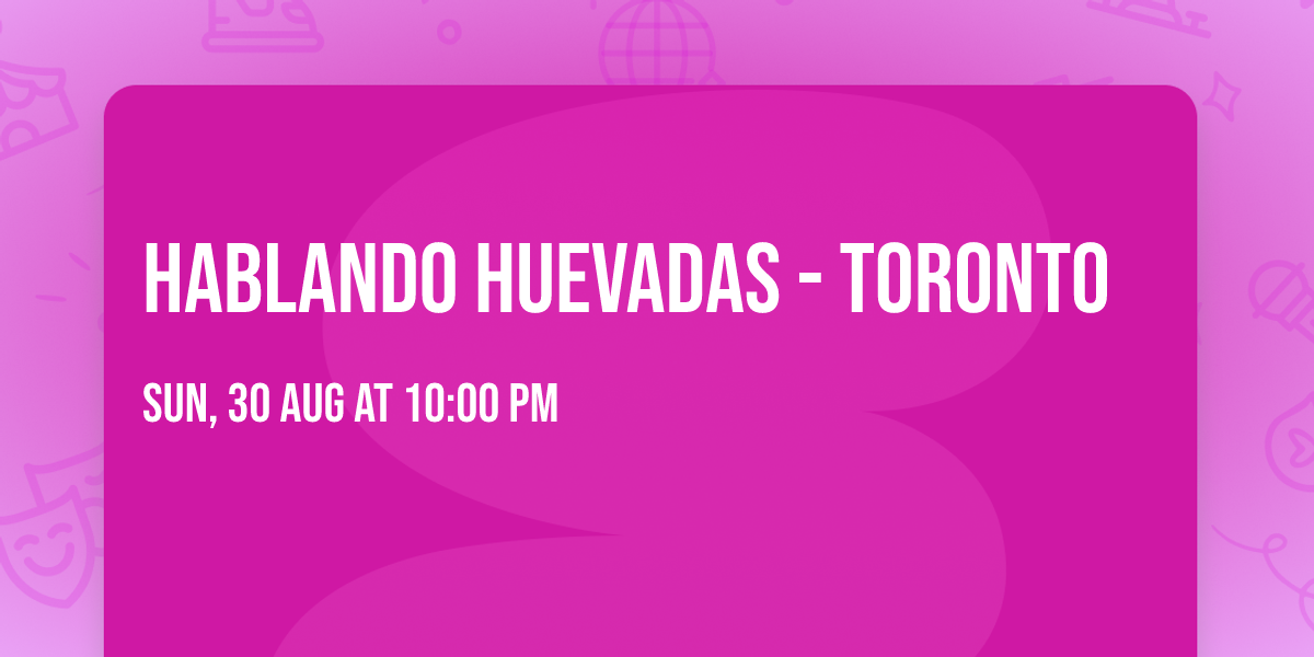 Hablando Huevadas - Toronto
