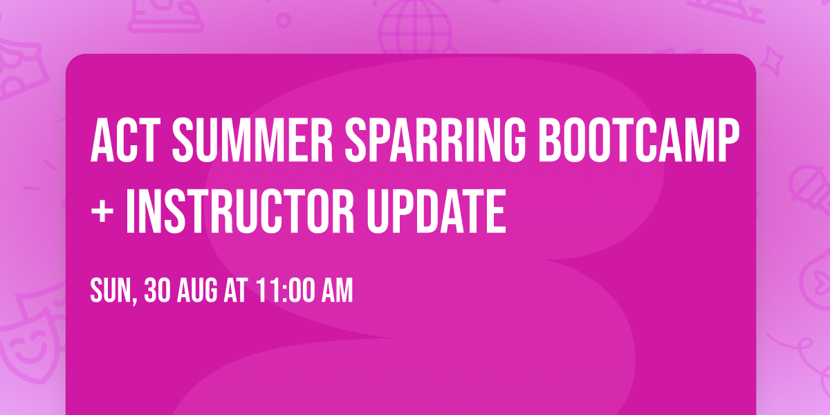 ACT Summer Sparring Bootcamp + Instructor Update