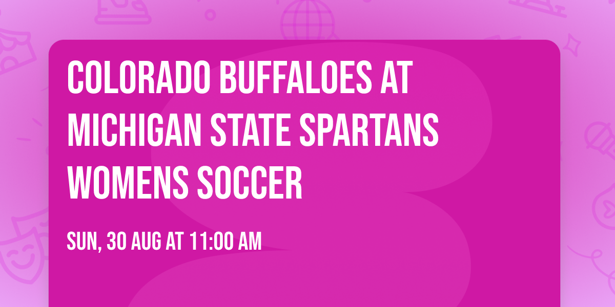 Colorado Buffaloes at Michigan State Spartans Womens Soccer