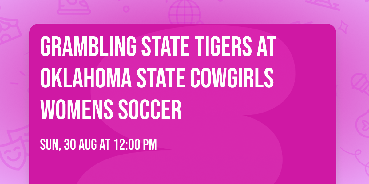Grambling State Tigers at Oklahoma State Cowgirls Womens Soccer