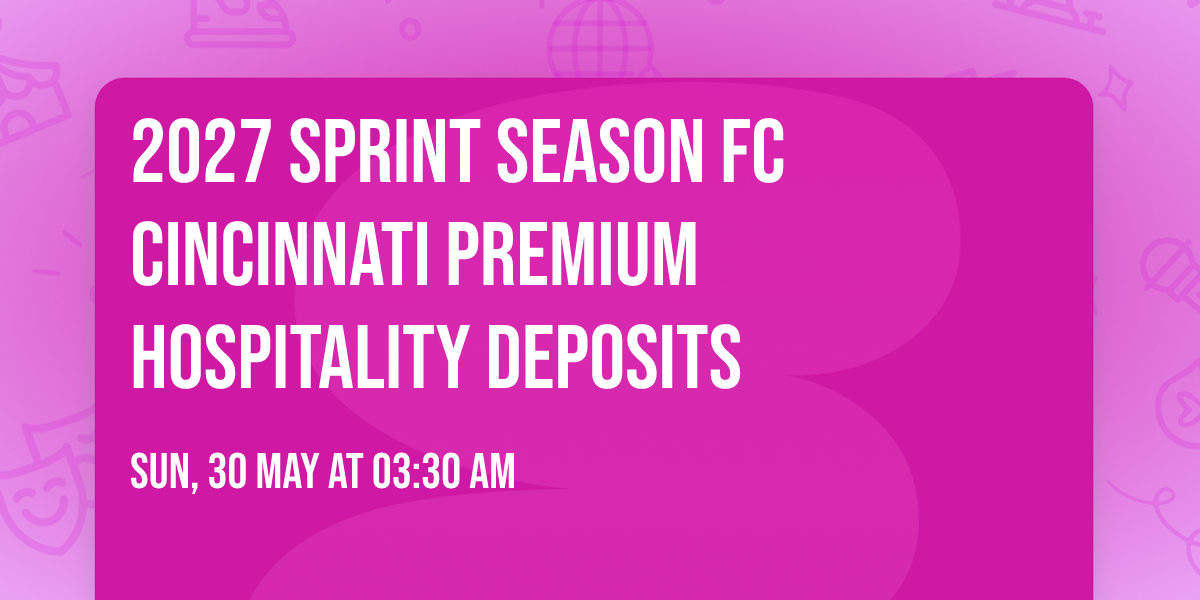 2027 Sprint Season FC Cincinnati Premium Hospitality Deposits