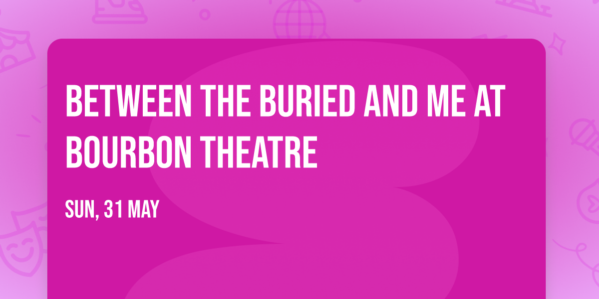 Between the Buried and Me at Bourbon Theatre