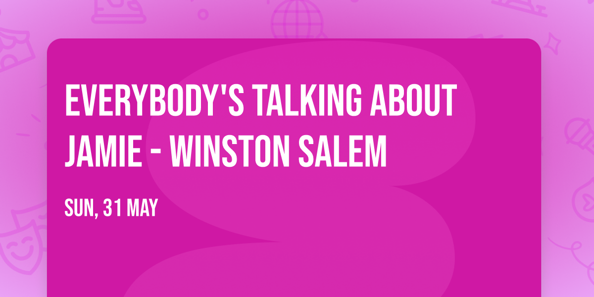 Everybody's Talking About Jamie - Winston Salem