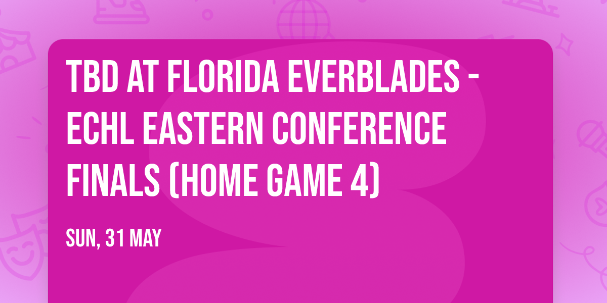 TBD at Florida Everblades - ECHL Eastern Conference Finals (Home Game 4)