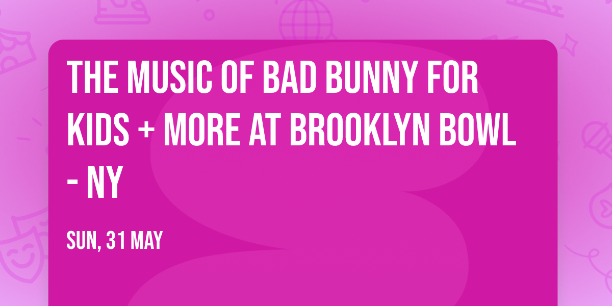 The Music of Bad Bunny for Kids + More at Brooklyn Bowl - NY