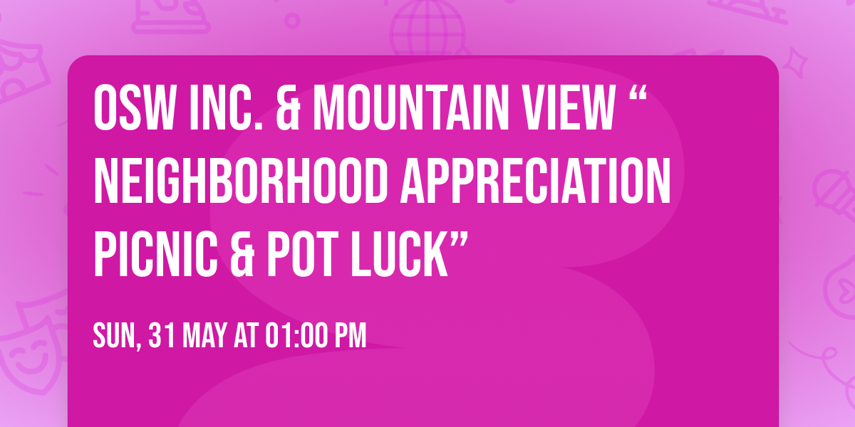 OSW Inc. & Mountain View \u201cNeighborhood Appreciation Picnic & Pot Luck\u201d