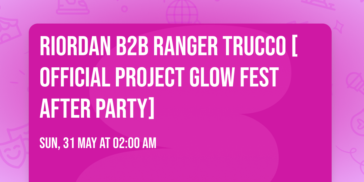 Riordan B2B Ranger Trucco [Official Project Glow Fest After Party]