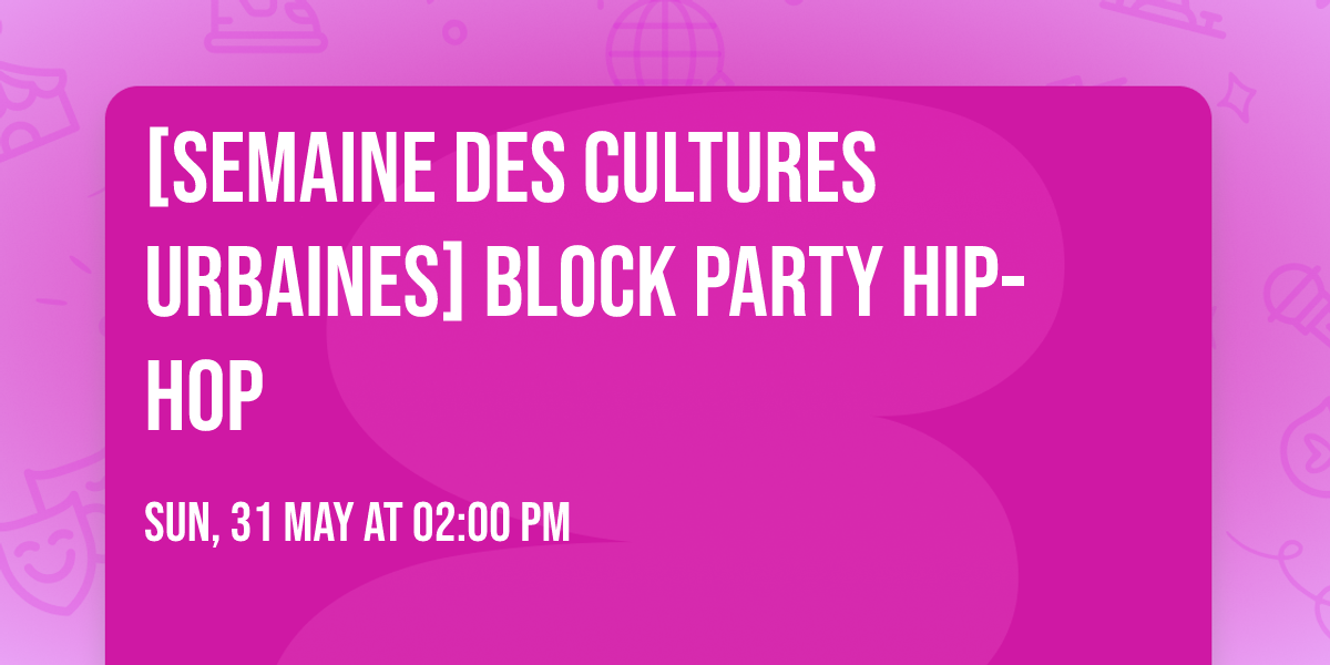 [Semaine des Cultures Urbaines] BLOCK PARTY HIP-HOP