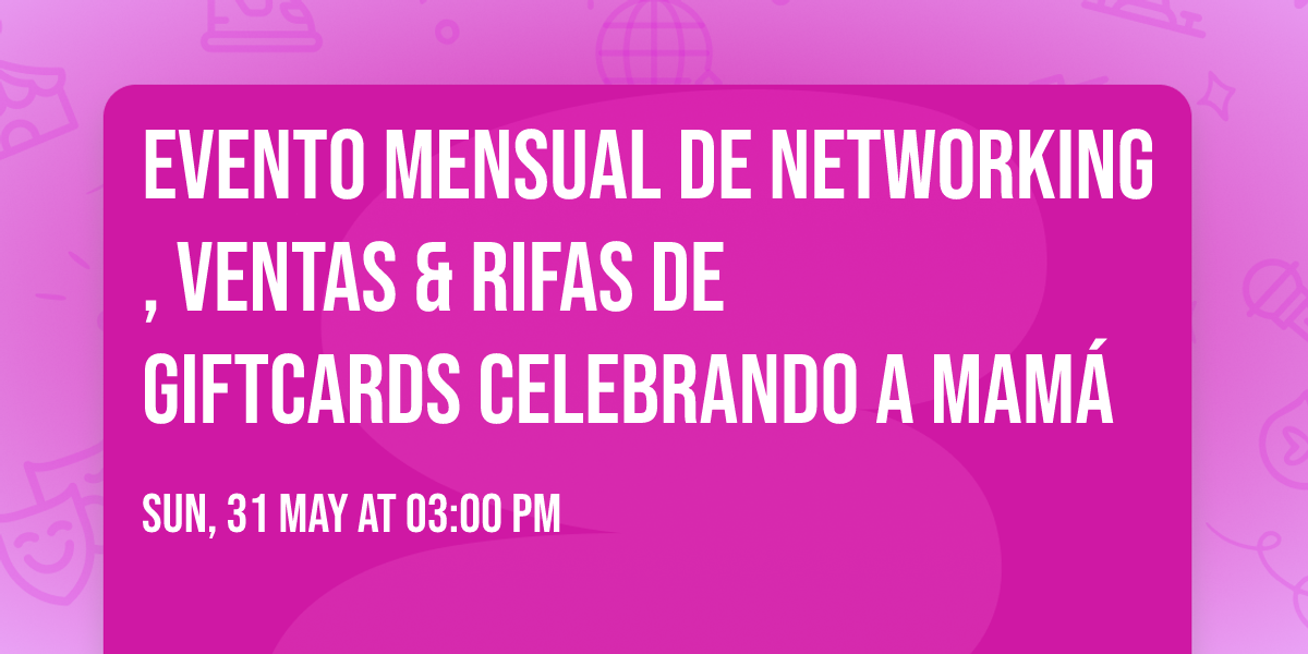 Evento Mensual de Networking, VENTAS & RIFAS de Giftcards celebrando a mam\u00e1 \u2764\ufe0f