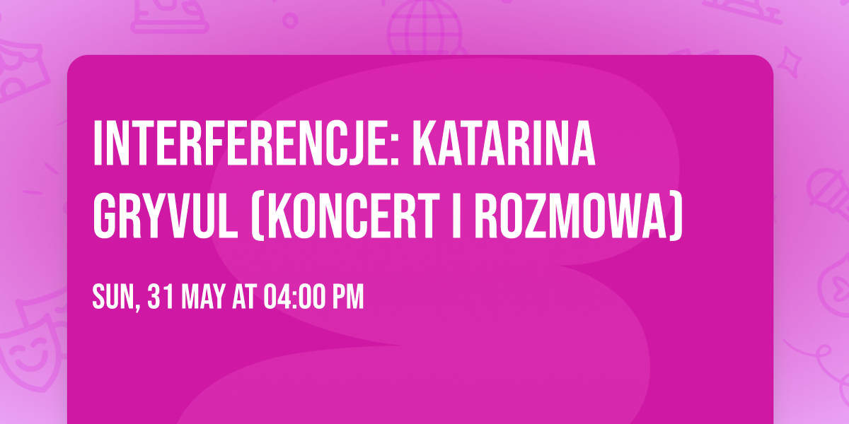 Interferencje: Katarina Gryvul (koncert i rozmowa)