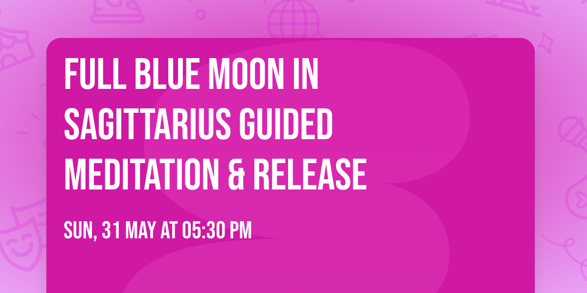 Full Blue Moon in Sagittarius Guided Meditation & Release