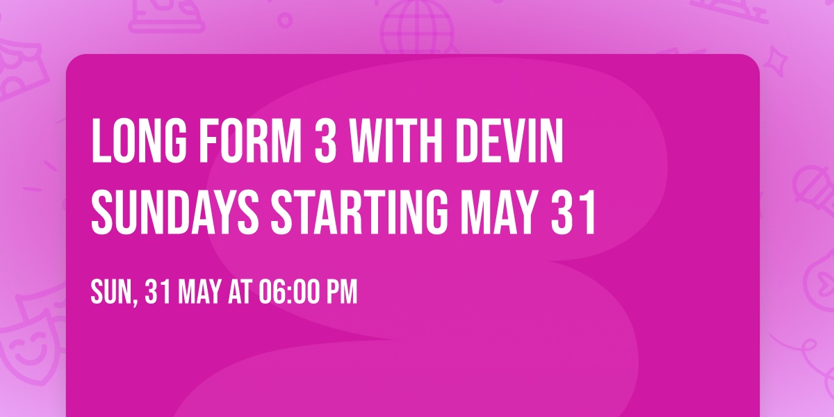 Long Form 3 with Devin Sundays starting May 31