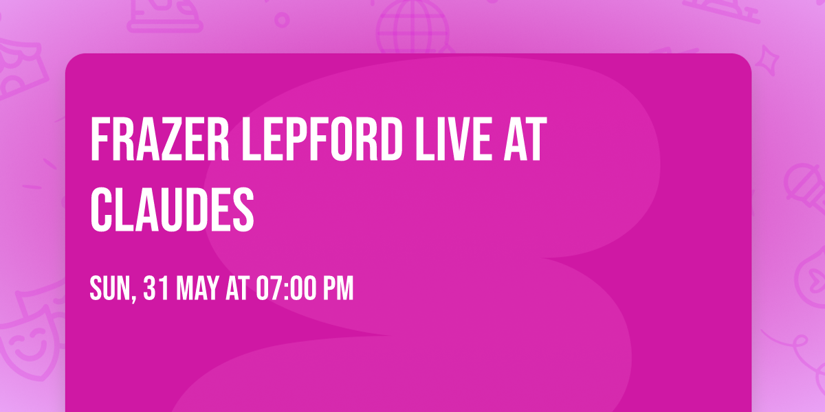 Frazer Lepford LIVE at Claudes