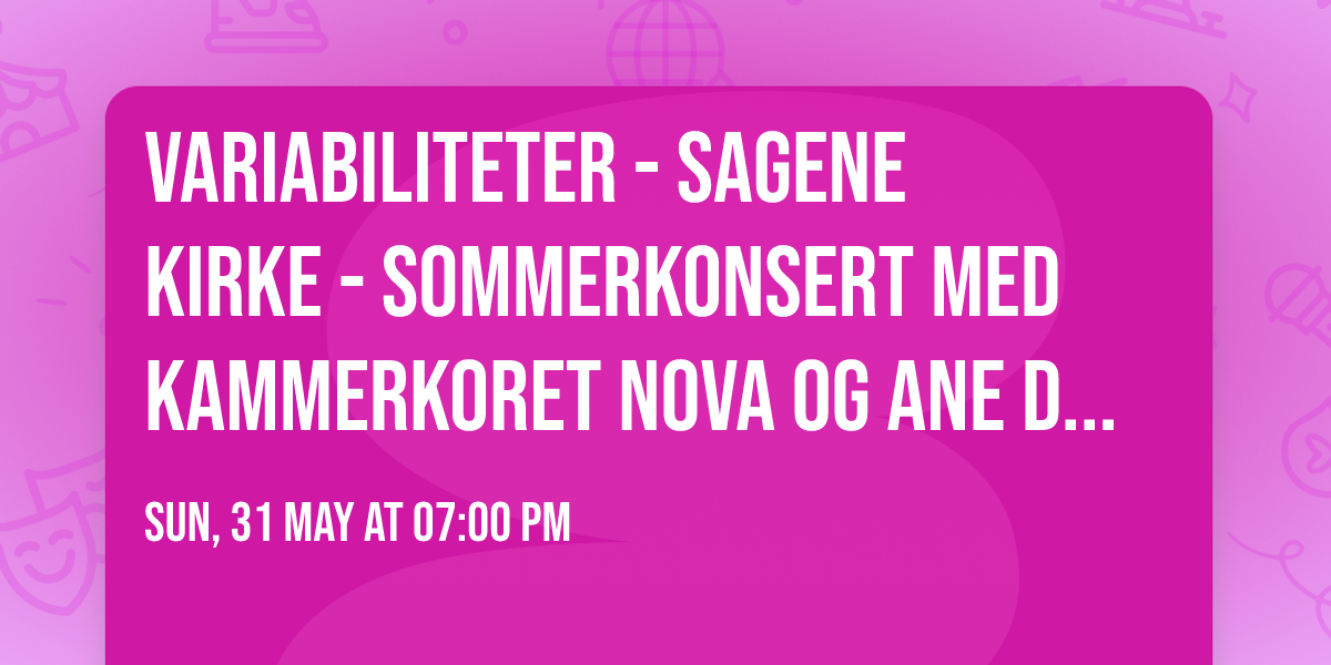 Variabiliteter - Sagene kirke - Sommerkonsert med Kammerkoret Nova og Ane Dahl Torp
