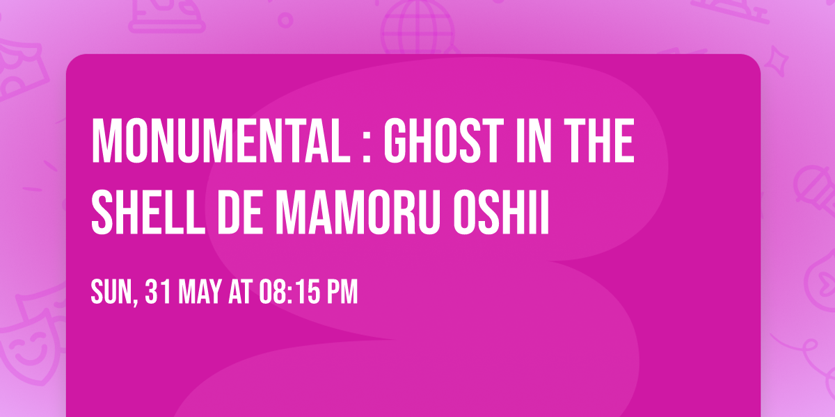 MONUMENTAL : Ghost in the Shell de Mamoru Oshii