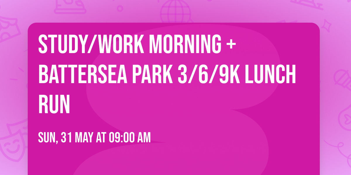 Study\/Work Morning + Battersea Park 3\/6\/9K Lunch Run