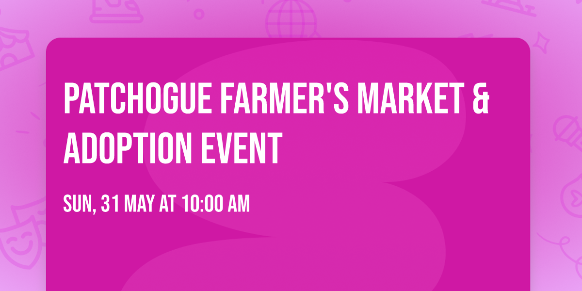 Patchogue Farmer's Market & Adoption Event