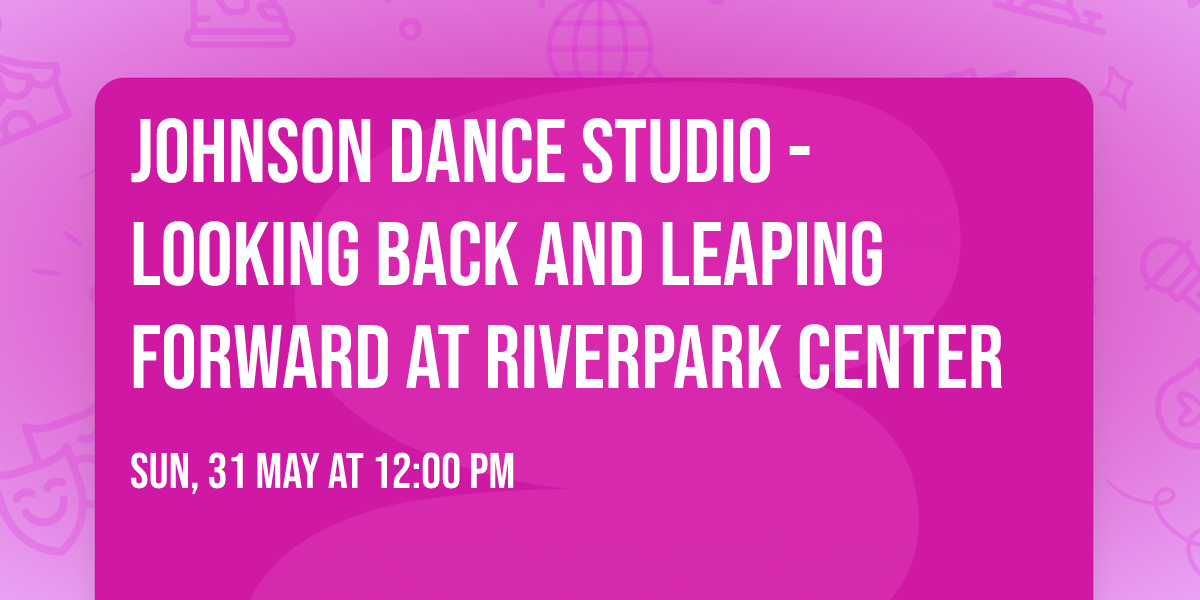 Johnson Dance Studio - Looking Back and Leaping Forward at RiverPark Center