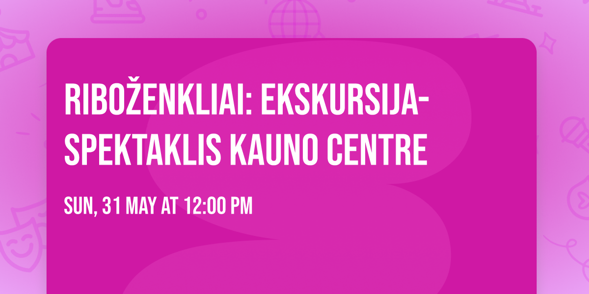Ribo\u017eenkliai: ekskursija-spektaklis Kauno centre