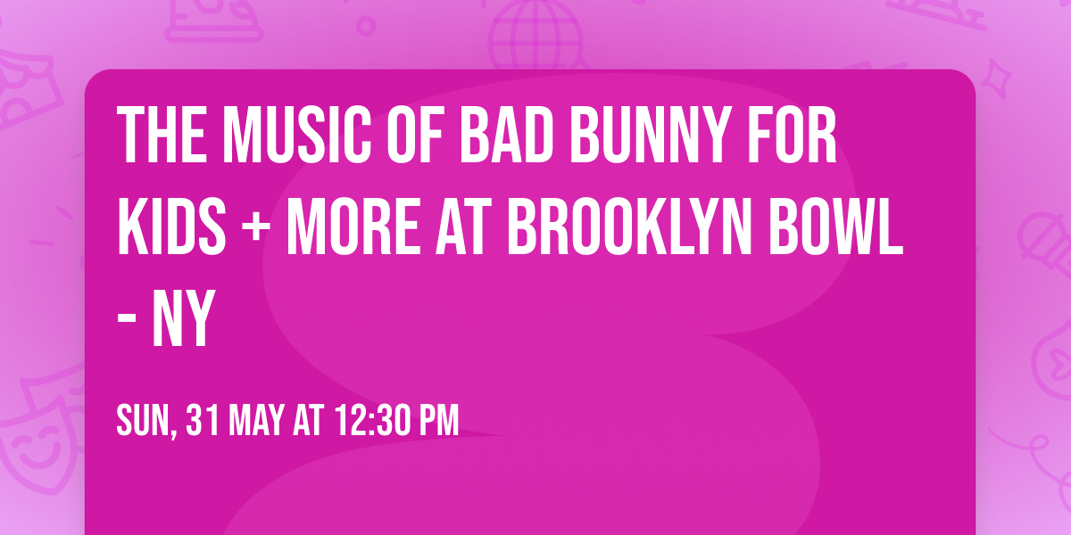 The Music of Bad Bunny for Kids + More at Brooklyn Bowl - NY