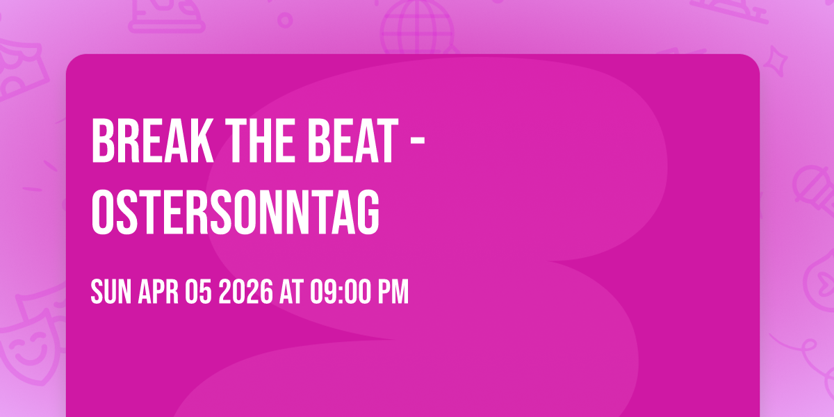 Break the Beat - Ostersonntag