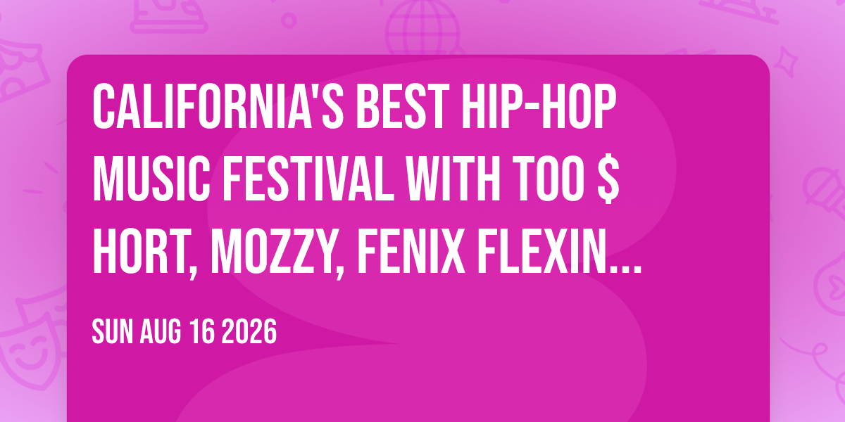 California's Best Hip-Hop Music Festival with Too $hort, Mozzy, Fenix Flexin, and more