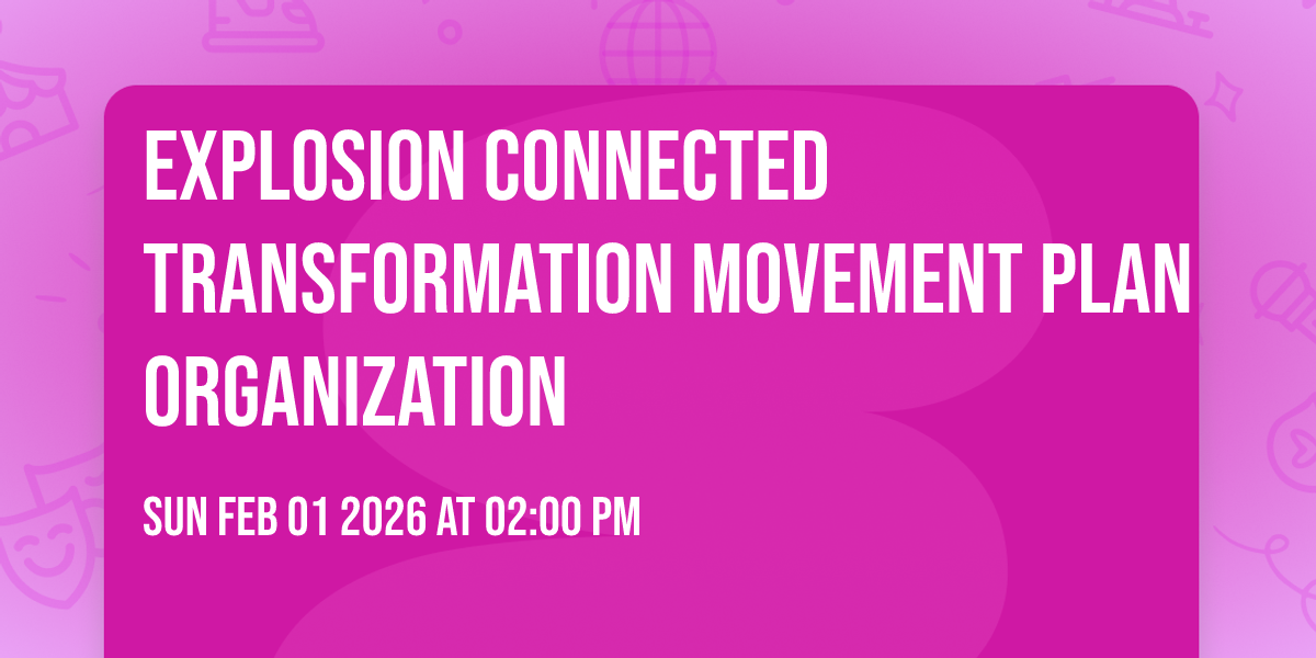 explosion connected transformation movement plan organization 