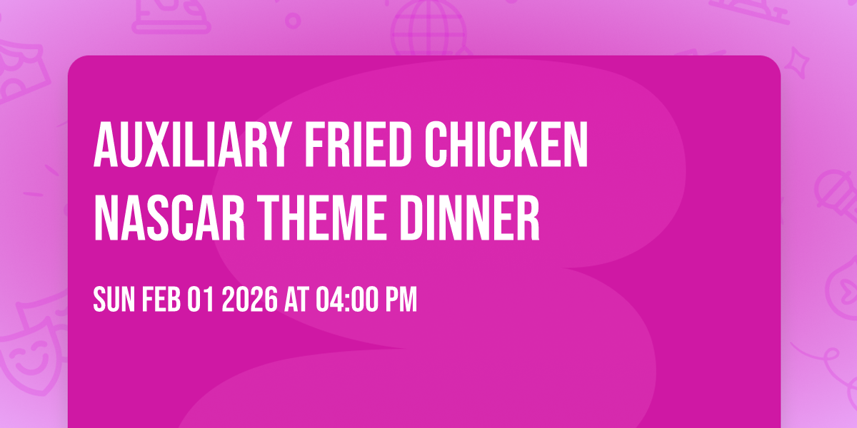 Auxiliary Fried Chicken NASCAR theme Dinner