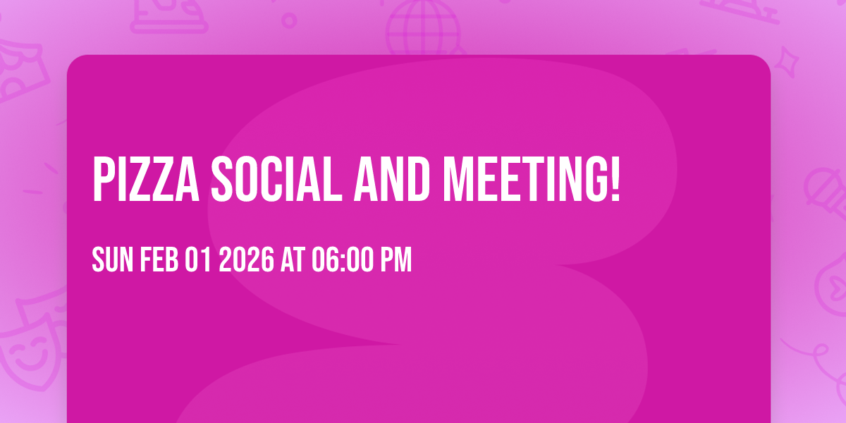Pizza Social and Meeting!