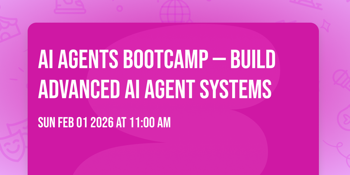 AI Agents Bootcamp — Build Advanced AI Agent Systems