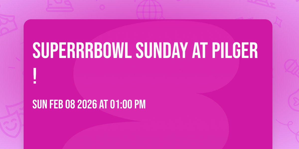 SuperrrBowl Sunday at Pilger!