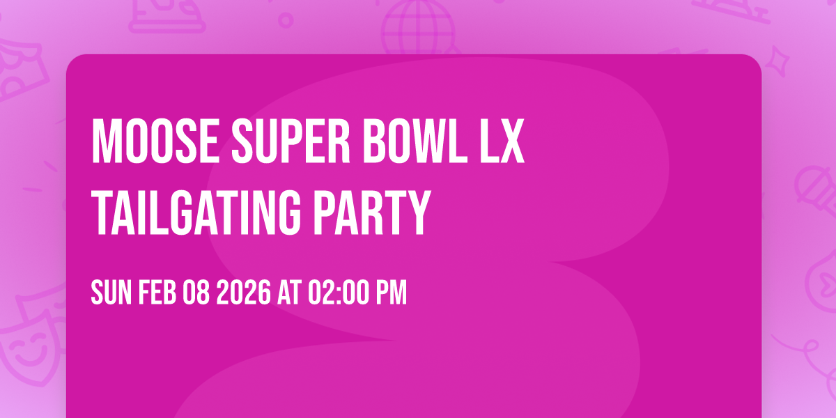 Moose Super Bowl LX Tailgating Party