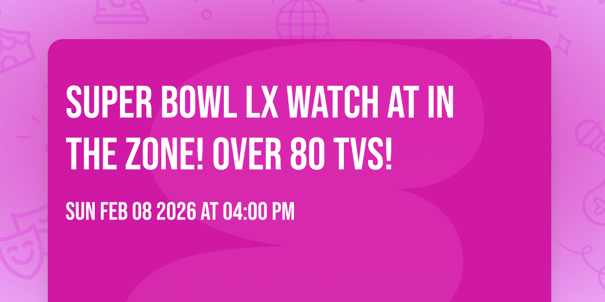 🏈Super Bowl LX🏆 Watch at In the Zone! Over 80 TVs! 