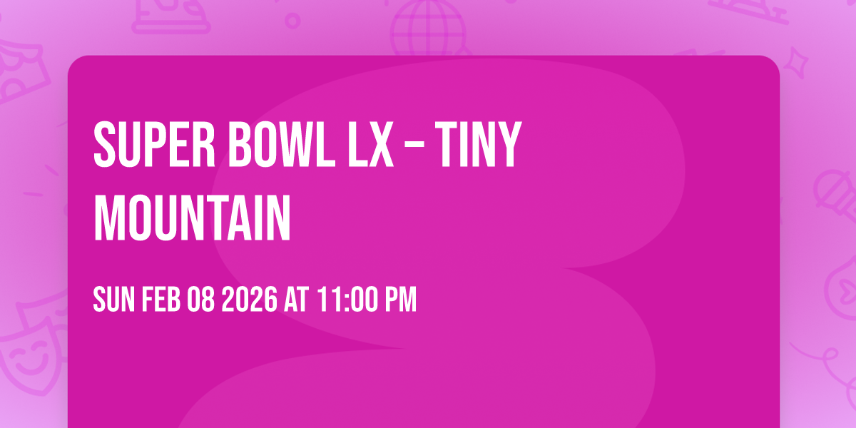 Super Bowl LX – Tiny Mountain