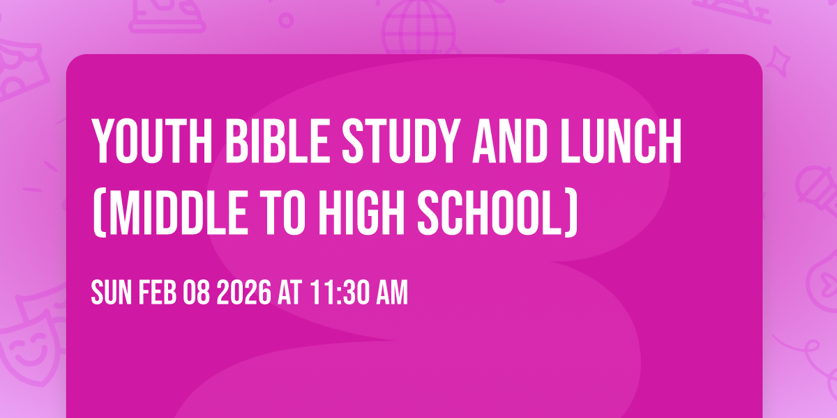 Youth Bible Study and Lunch (Middle to High School)