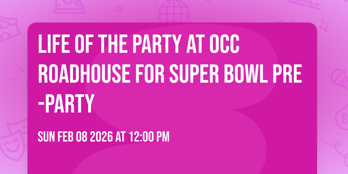 Life of the Party at OCC Roadhouse for Super Bowl Pre-Party