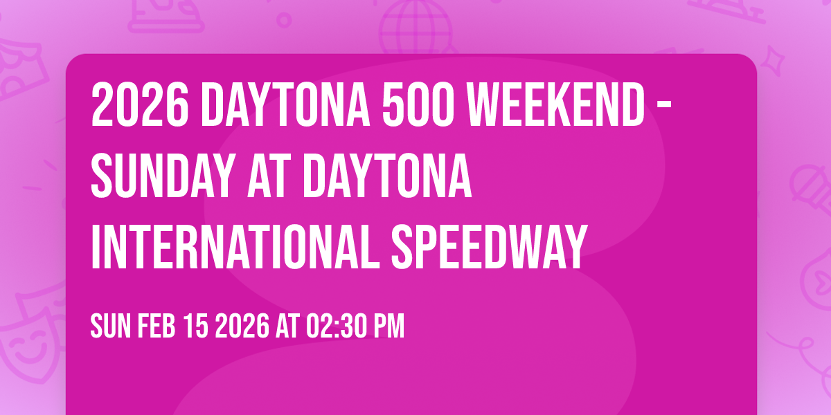 2026 Daytona 500 Weekend - Sunday at Daytona International Speedway
