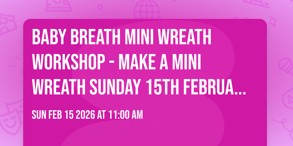 Baby Breath Mini Wreath Workshop - Make A Mini Wreath Sunday 15th February 2026