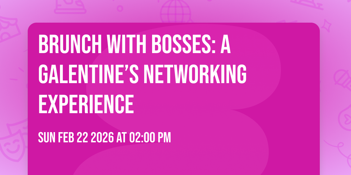 Brunch with BOSSES: A Galentine’s Networking Experience 