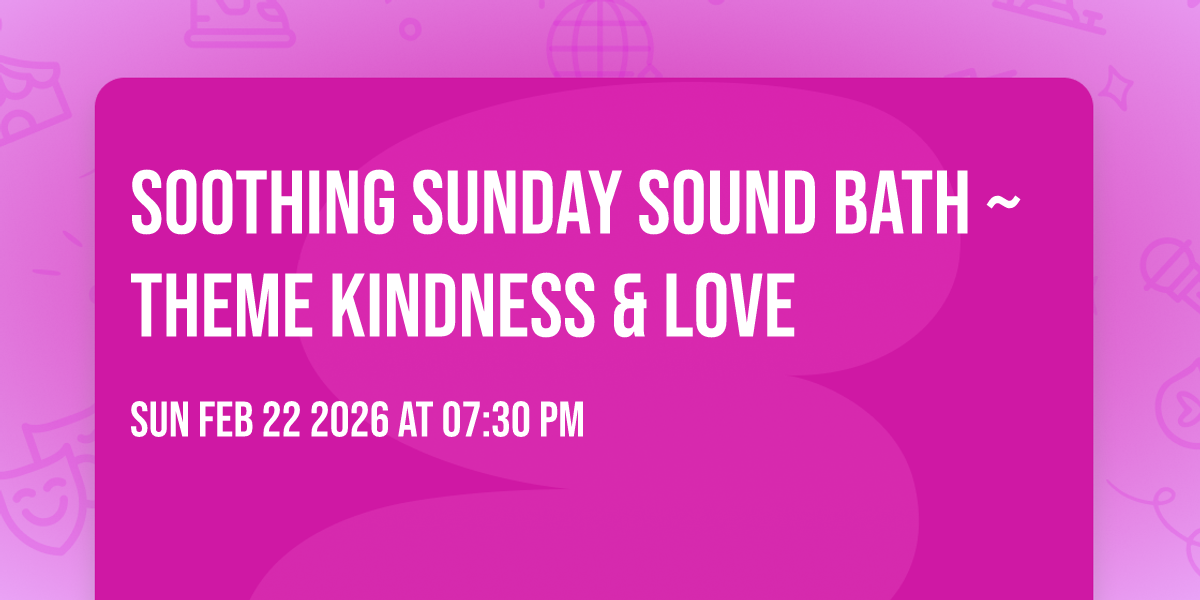 Soothing Sunday Sound Bath ~ Theme Kindness & Love