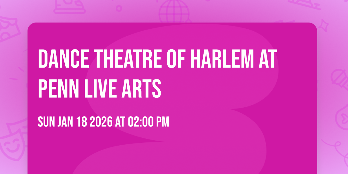 Dance Theatre of Harlem at Penn Live Arts